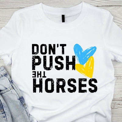 Don't Push the Horses Ukraine T-shirt | White Cotton Tee | FREE SHIPPING for USA