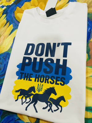 “ Don’t push the horses “ T-shirt